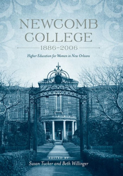 Newcomb College, 1886-2006: Higher Education for Women New Orleans