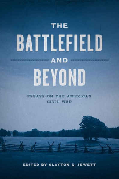 the Battlefield and Beyond: Essays on American Civil War
