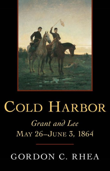 Cold Harbor: Grant and Lee, May 26-June 3, 1864