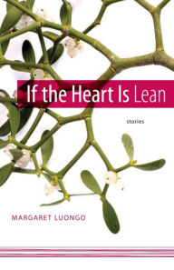 Title: If the Heart Is Lean: Stories, Author: Margaret Luongo