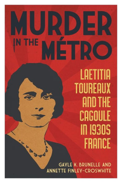 Murder in the Métro: Laetitia Toureaux and the Cagoule in 1930s France