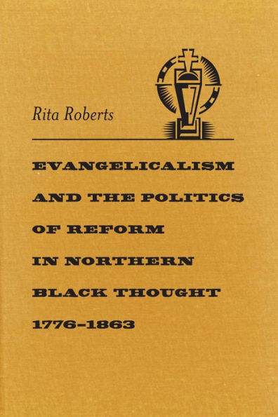 Evangelicalism and the Politics of Reform in Northern Black Thought, 1776-1863