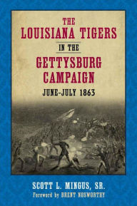 Title: The Louisiana Tigers in the Gettysburg Campaign, June-July 1863: The Civil War Letters of the Pierson Family, Author: Scott L. Mingus