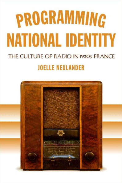 Programming National Identity: The Culture of Radio in 1930s France
