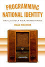 Programming National Identity: The Culture of Radio in 1930s France