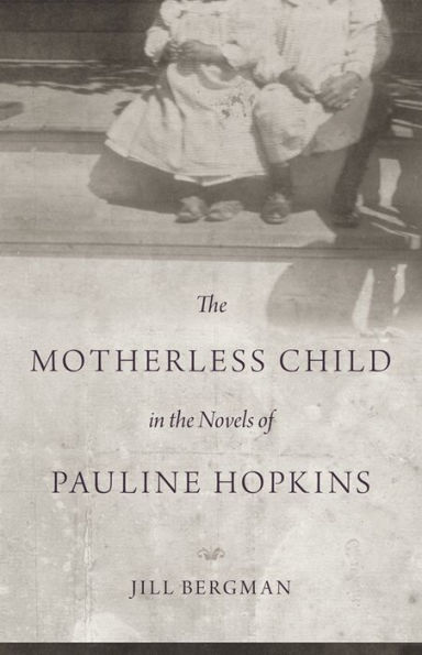 the Motherless Child Novels of Pauline Hopkins