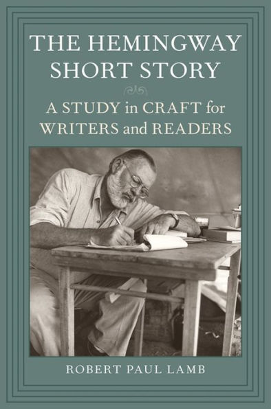 The Hemingway Short Story: A Study Craft for Writers and Readers