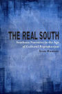 The Real South: Southern Narrative in the Age of Cultural Reproduction