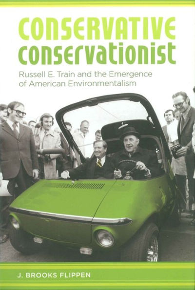 Conservative Conservationist: Russell E. Train and the Emergence of American Environmentalism