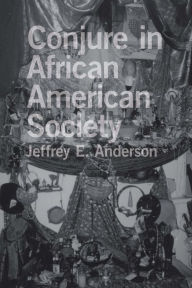 Title: Conjure in African American Society, Author: Jeffrey E. Anderson