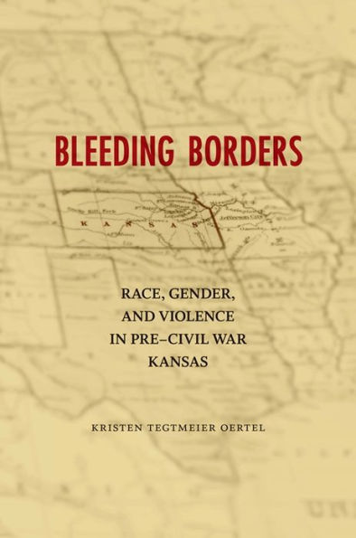 Bleeding Borders: Race, Gender, and Violence in Pre-Civil War Kansas