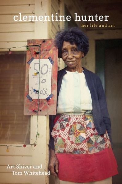 Clementine Hunter: Her Life and Art