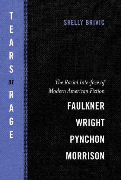 Tears of Rage: The Racial Interface of Modern American Fiction-Faulkner, Wright, Pynchon, Morrison