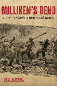 Title: Milliken's Bend: A Civil War Battle in History and Memory, Author: Linda Barnickel