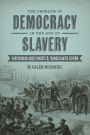 The Problem of Democracy in the Age of Slavery: Garrisonian Abolitionists and Transatlantic Reform / Edition 1