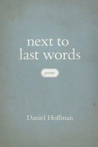 Title: Next to Last Words: Poems, Author: Daniel Hoffman