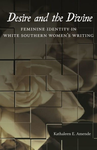 Desire and the Divine: Feminine Identity White Southern Women's Writing