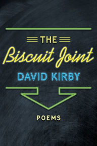 Title: The Biscuit Joint: Poems, Author: David Kirby