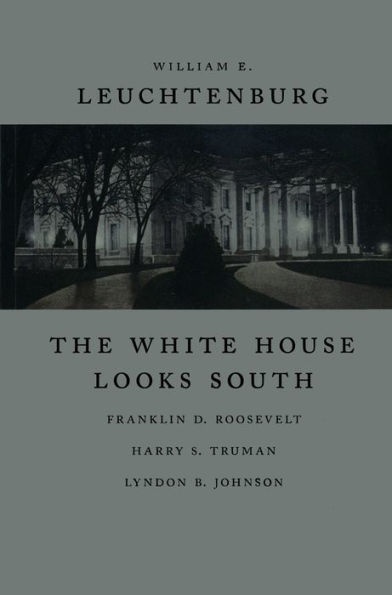 The White House Looks South: Franklin D. Roosevelt, Harry S. Truman, Lyndon B. Johnson