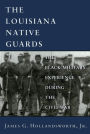 Louisiana Native Guards: The Black Military Experience During the Civil War