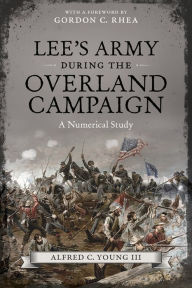 Title: Lee's Army during the Overland Campaign: A Numerical Study, Author: Alfred C. Young III