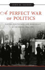 A Perfect War of Politics: Parties, Politicians, and Democracy in Louisiana, 1824--1861