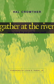 Title: Gather at the River: Notes from the Post-Millennial South, Author: Hal Crowther