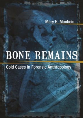 Bone Remains Cold Cases In Forensic Anthropology By Mary