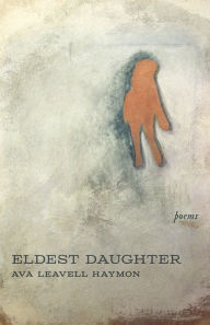 Title: Eldest Daughter: Poems, Author: Ava Leavell Haymon