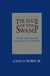 Title: The Edge of the Swamp: A Study in the Literature and Society of the Old South, Author: Louis D. Rubin Jr.