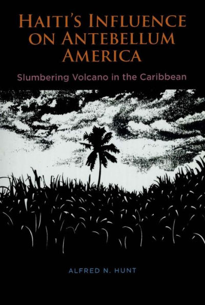 Haiti's Influence on Antebellum America: Slumbering Volcano in the Caribbean