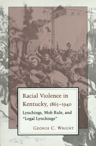 Title: Racial Violence In Kentucky: Lynchings, Mob Rule, and 