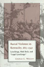 Racial Violence in Kentucky, 1865--1940: Lynchings, Mob Rule, and 