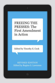 Title: Freeing the Presses: The First Amendment in Action, Author: Timothy E. Cook