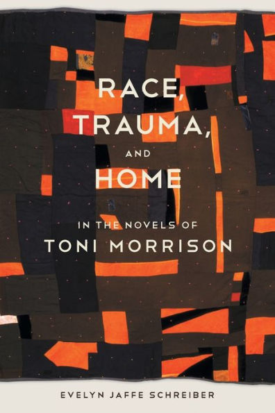 Race, Trauma, and Home the Novels of Toni Morrison