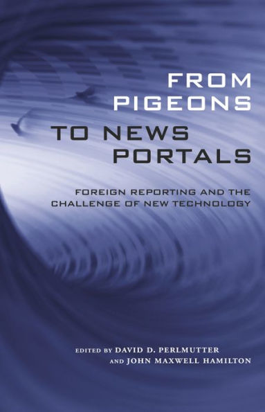 From Pigeons to News Portals: Foreign Reporting and the Challenge of New Technology