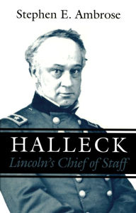 Title: Halleck: Lincoln's Chief of Staff, Author: Stephen E. Ambrose