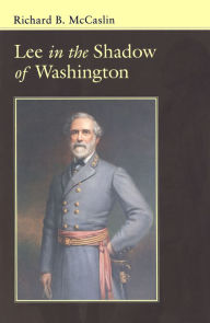 Title: Lee In the Shadow of Washington, Author: Richard B. McCaslin