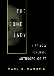Title: The Bone Lady: Life As a Forensic Anthropologist, Author: Mary H. Manhein