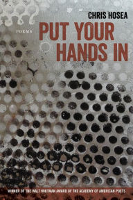 Title: Put Your Hands In: Poems, Author: Chris Hosea