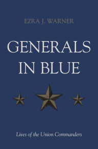 Title: Generals in Blue: Lives of the Union Commanders, Author: Ezra J. Warner Jr.