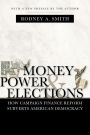 Money, Power, and Elections: How Campaign Finance Reform Subverts American Democracy