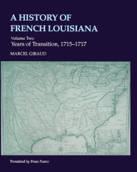 Title: A History of French Louisiana: Years of Transition, 1715--1717, Author: Marcel Giraud