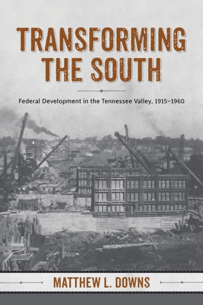 Transforming the South: Federal Development Tennessee Valley, 1915-1960