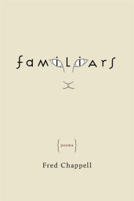 Title: Familiars, Author: Fred Chappell