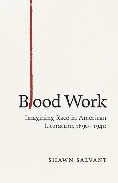 Blood Work: Imagining Race American Literature, 1890-1940