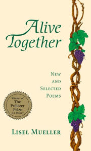 Title: Alive Together: New and Selected Poems, Author: Lisel Mueller