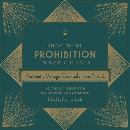 Shaking Up Prohibition in New Orleans: Authentic Vintage Cocktails from A to Z