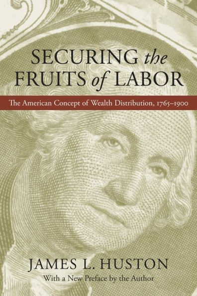 Securing The Fruits of Labor: American Concept Wealth Distribution, 1765-1900