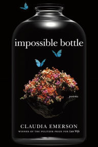 Title: Impossible Bottle: Poems, Author: Claudia Emerson